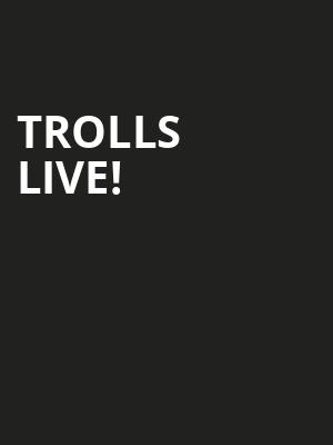 Trolls Live, Cross Insurance Center, Bangor