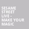 Sesame Street Live Make Your Magic, Cross Insurance Center, Bangor